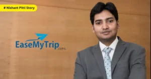 Nishant Pitti: The Entrepreneur Behind EaseMyTrip